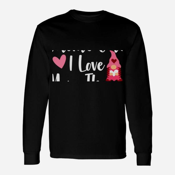 Gnome Valentine There's Gnome One I Love More Than You Gnome Unisex Long Sleeve