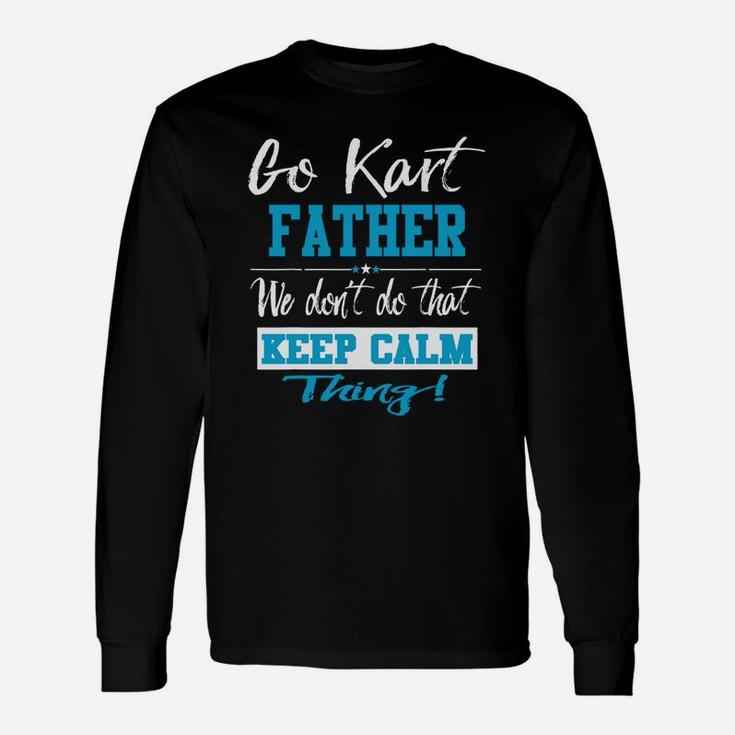 Go Kart Father We Dont Do That Keep Calm Thing Go Karting Racing Funny Kid Unisex Long Sleeve