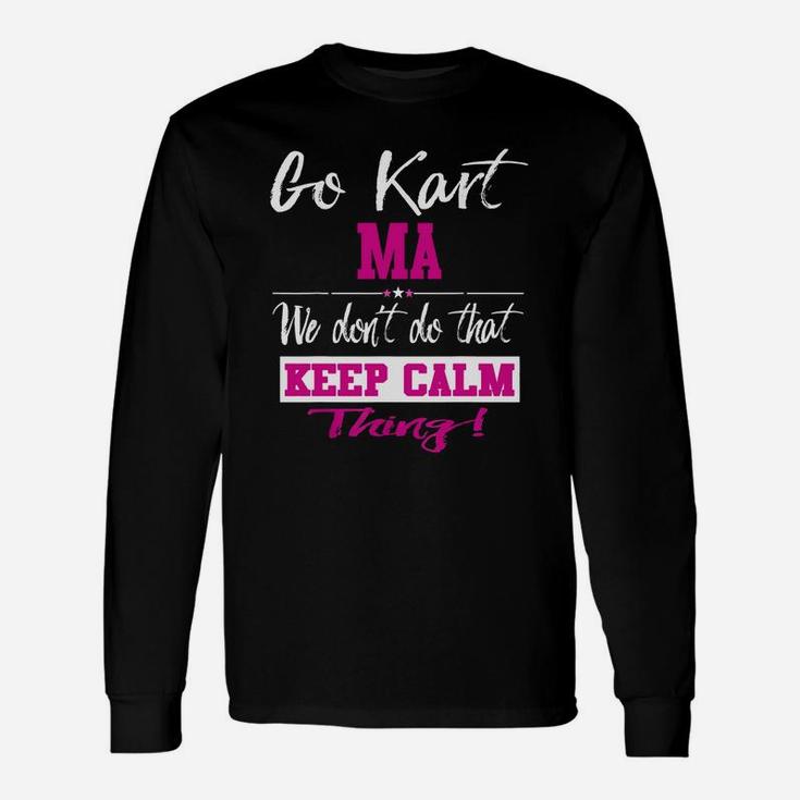 Go Kart Ma We Dont Do That Keep Calm Thing Go Karting Racing Funny Kid Unisex Long Sleeve