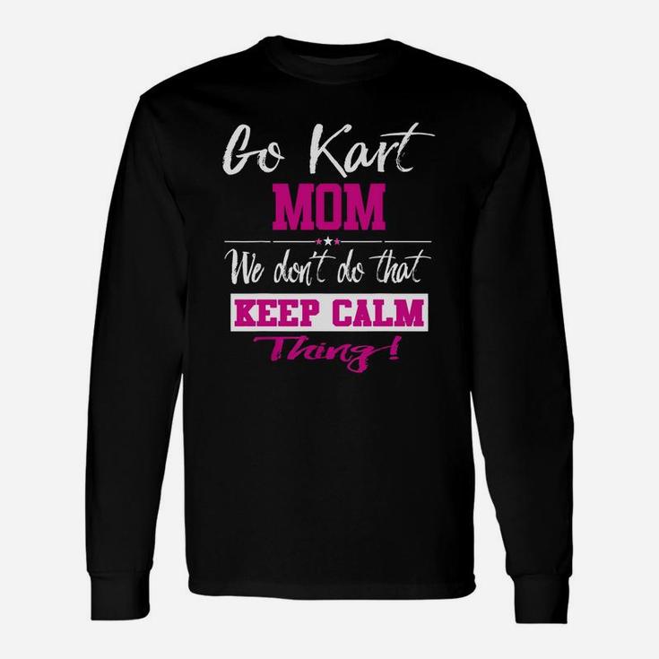 Go Kart Mom We Dont Do That Keep Calm Thing Go Karting Racing Funny Kid Unisex Long Sleeve