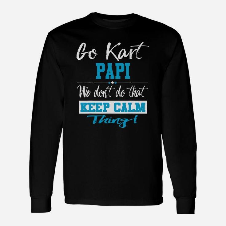 Go Kart Papi We Dont Do That Keep Calm Thing Go Karting Racing Funny Kid Unisex Long Sleeve