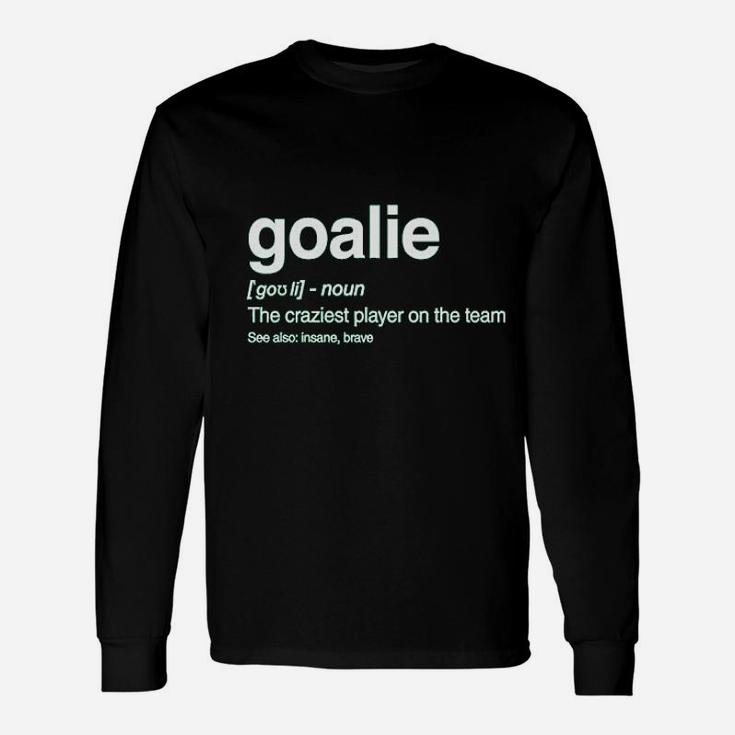 Goalie Definition Funny Loudest Player Soccer Goalkeeper Gift Idea Unisex Long Sleeve