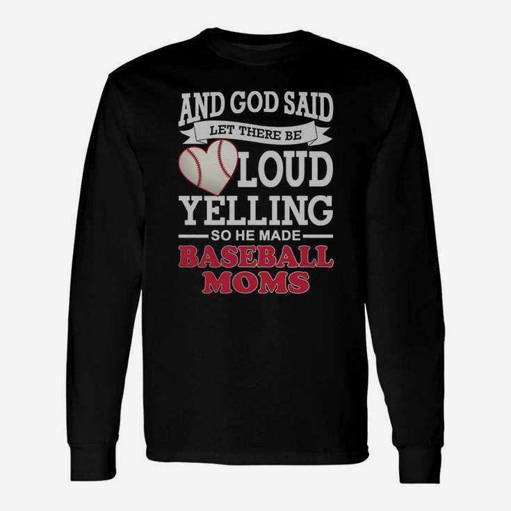 God Said Let There Be Loud Yelling So He Made Baseball Moms Unisex Long Sleeve