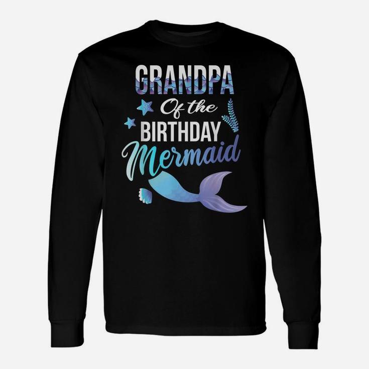 Grandpa Of The Birthday Mermaid Cute Matching Family Gift Unisex Long Sleeve