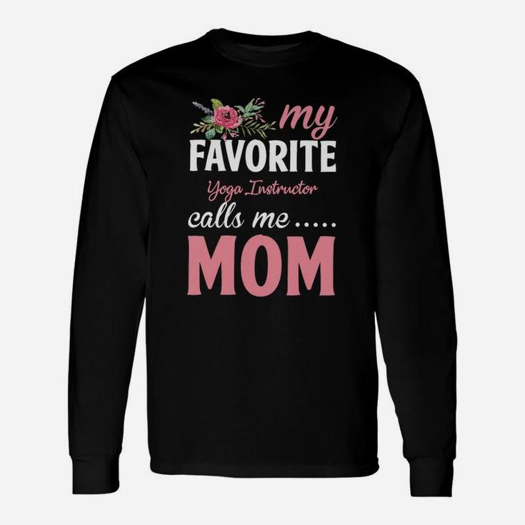 Happy Mothers Day My Favorite Yoga Instructor Calls Me Mom Flowers Gift Funny Job Title Unisex Long Sleeve