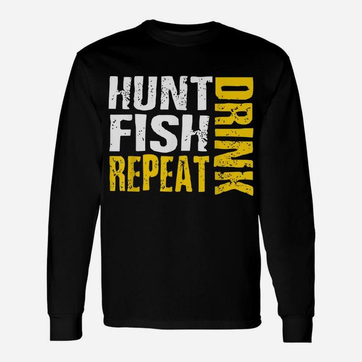 Hunt Fish Drink Repeat Funny Outdoor Sportsmen Unisex Long Sleeve