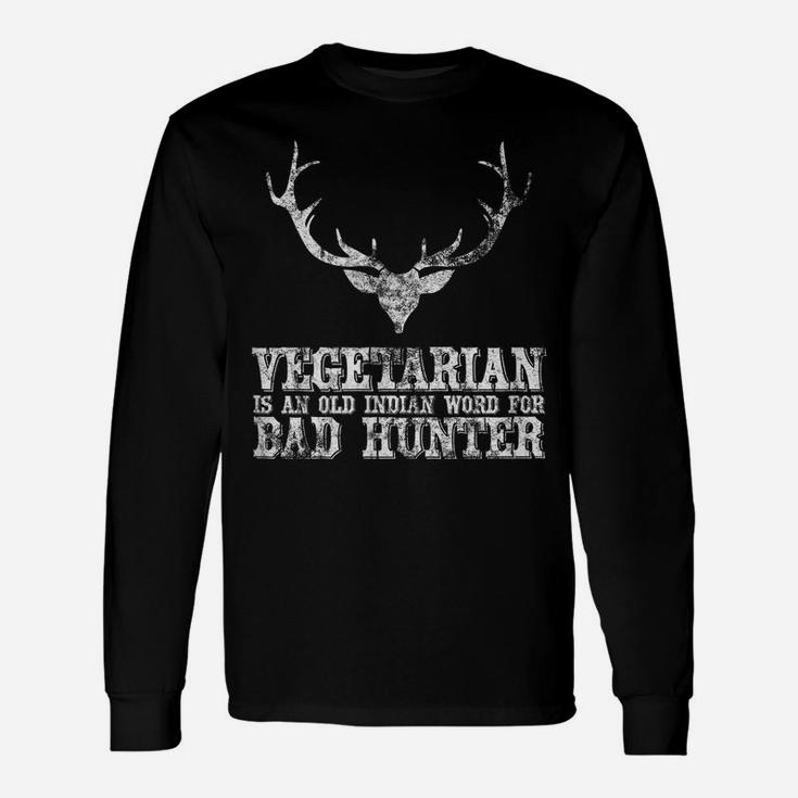 Hunting Gift Vegetarian Is An Old Indian Word For Bad Hunter Unisex Long Sleeve