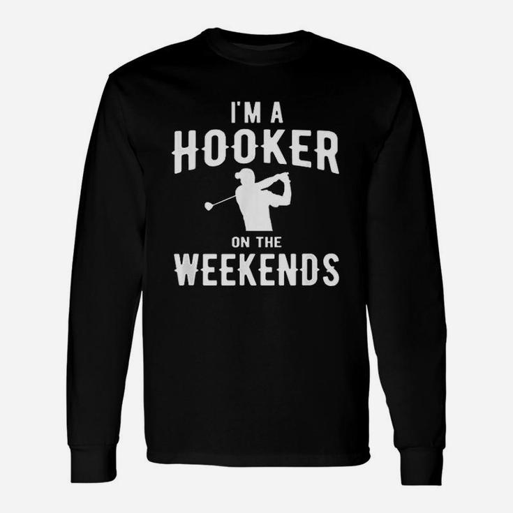 I Am A Hooker On The Weekends Funny Golf Unisex Long Sleeve