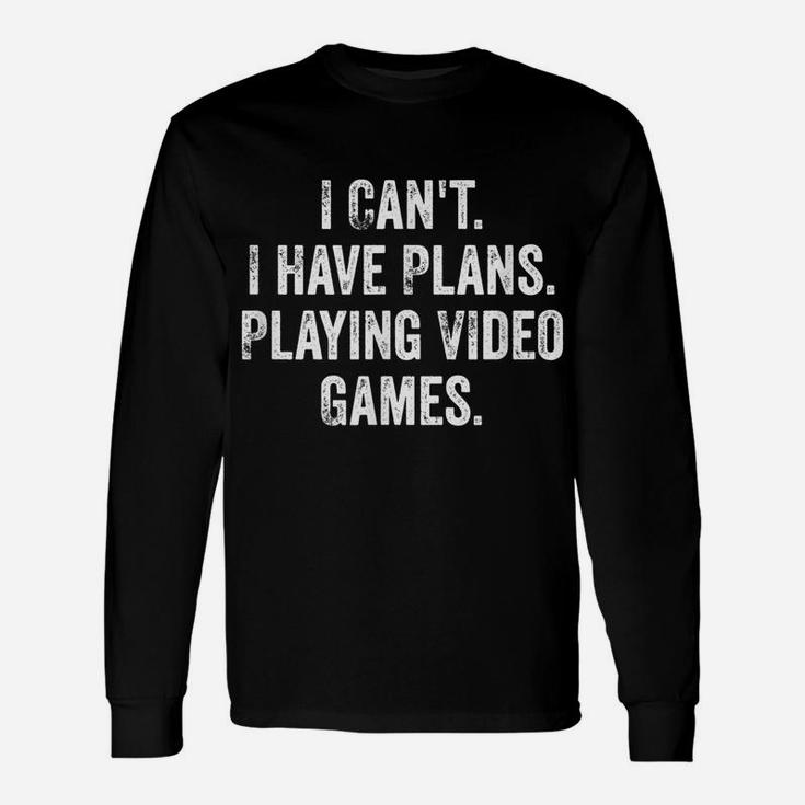 I Can't I Have Plans Playing Video Games  Gamer Gift Unisex Long Sleeve