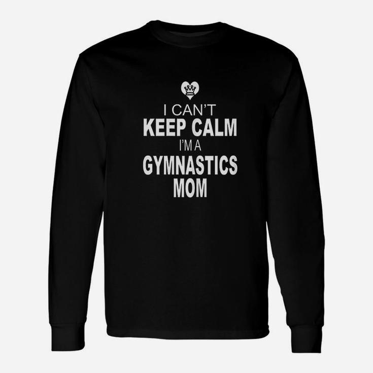 I Cant Keep Calm Im A Gymnastics Mom Unisex Long Sleeve