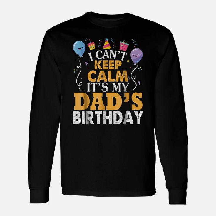 I Can't Keep Calm It's My Dad's Birthday Gift Balloon Shirt Unisex Long Sleeve