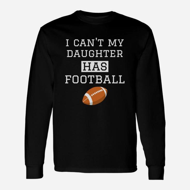 I Cant My Daughter Has Football Football Dad Mom Unisex Long Sleeve