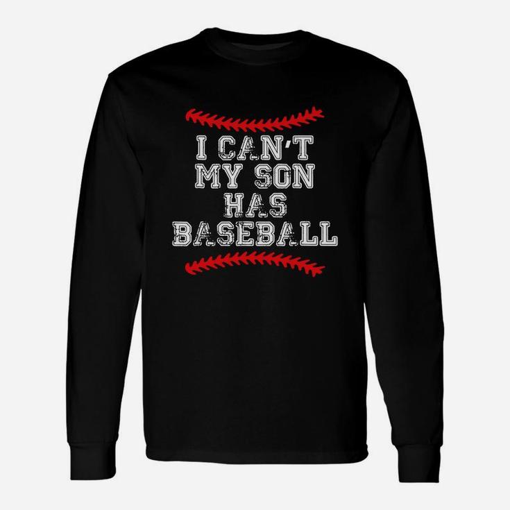 I Can't My Son Has Baseball T Shirt Baseball Mom Dad Funny Unisex Long Sleeve