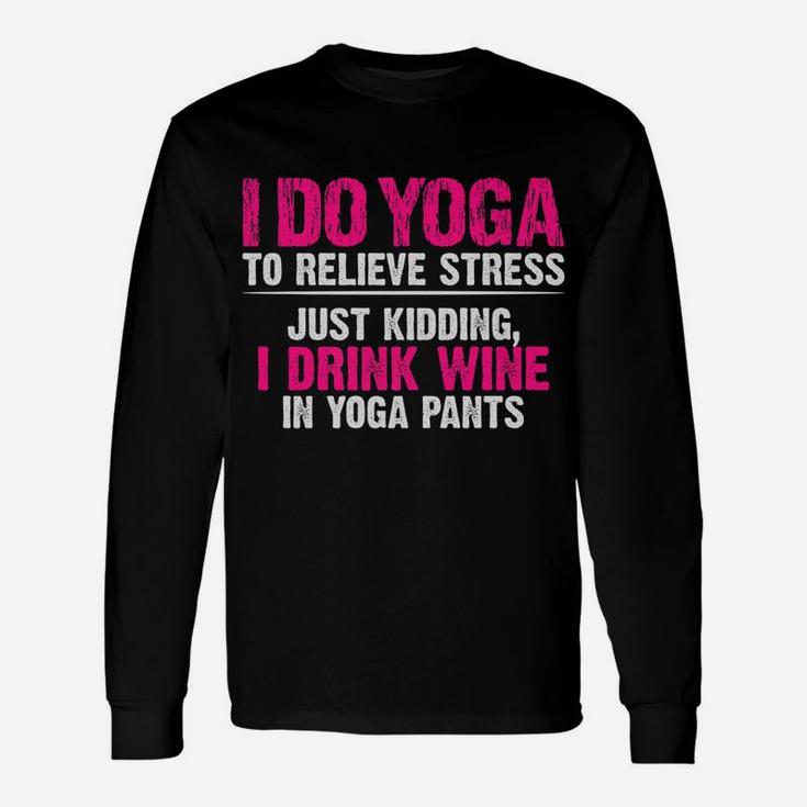 I Do Yoga To Relieve Stress Just Kidding Wine Yoga Pants Unisex Long Sleeve