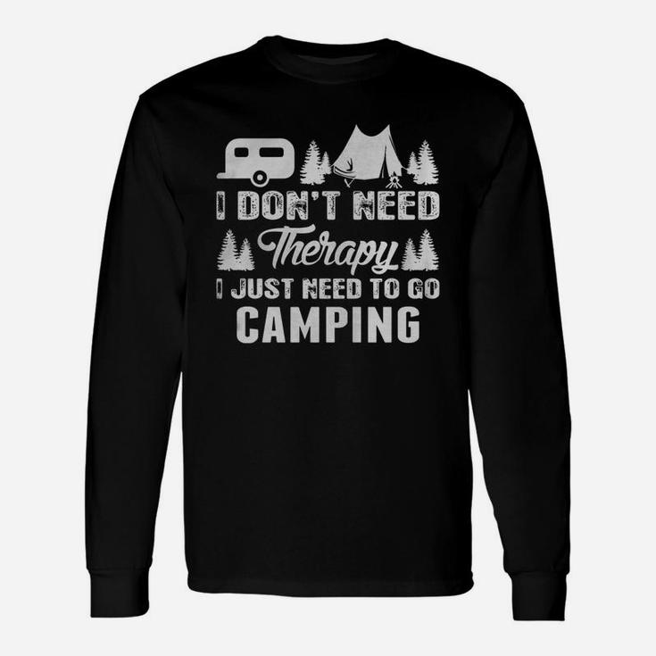 I Dont Need Therapy I Just Need To Go Camping Unisex Long Sleeve