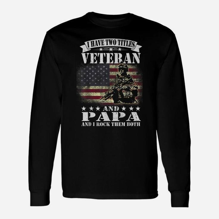 I Have 2 Tittles Veteran And Papa Tee Fathers Day Gift Men Unisex Long Sleeve