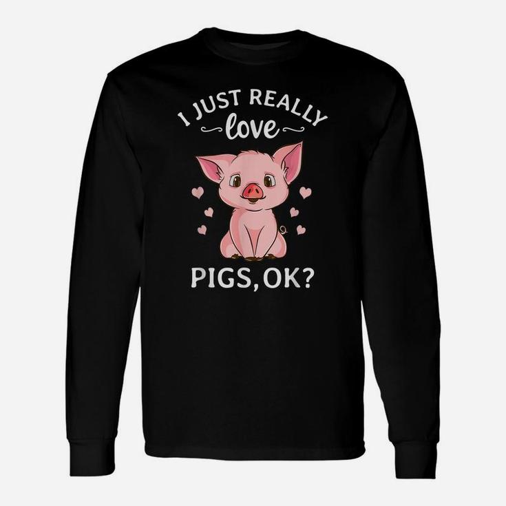 I Just Really Love Pigs Ok Hog Lover Cute Farmer Unisex Long Sleeve