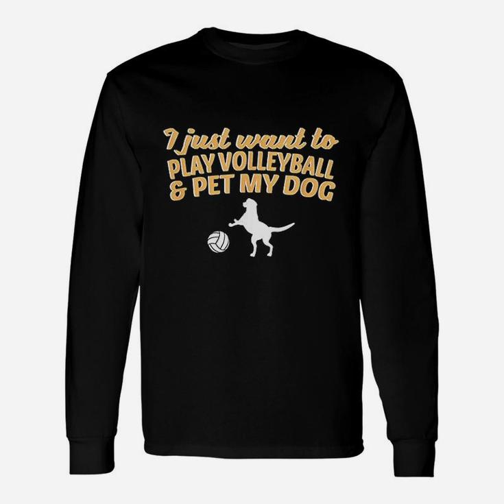 I Just Want To Play Volleyball And Pet My Dog Unisex Long Sleeve