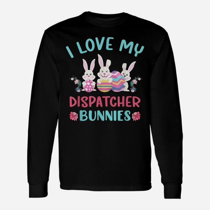 I Love My Dispatcher Bunnies Easter Day Funny Rabbit Unisex Long Sleeve