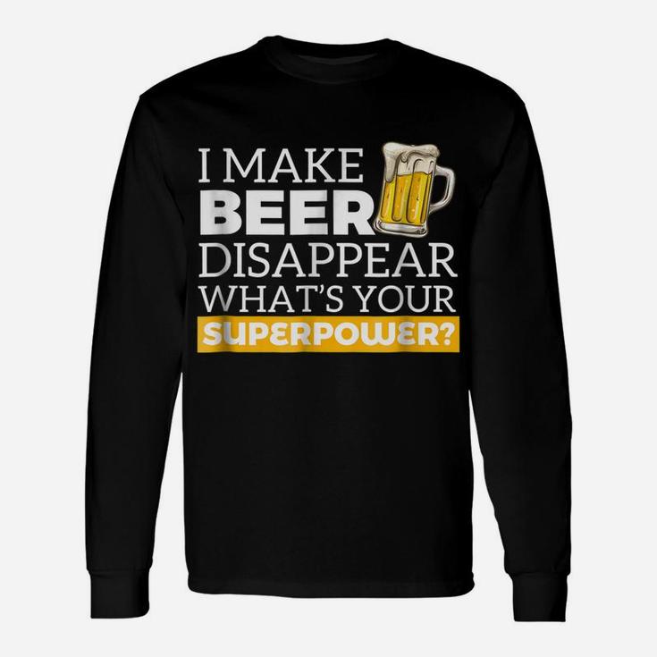 I Make Beer Disappear What's Your Superpower Drinking Shirt Unisex Long Sleeve