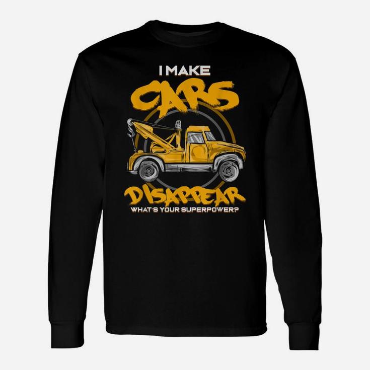 I Make Cars Disappear - Tow Truck Driver Superpower - Gift Unisex Long Sleeve