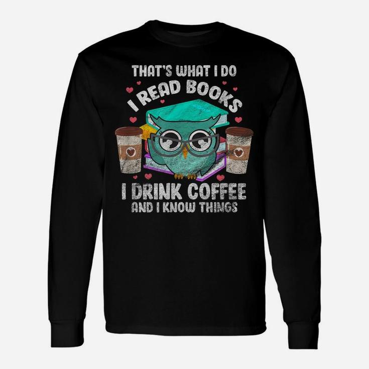 I Read Books I Drink Coffee And I Know Things Owl Reader Unisex Long Sleeve
