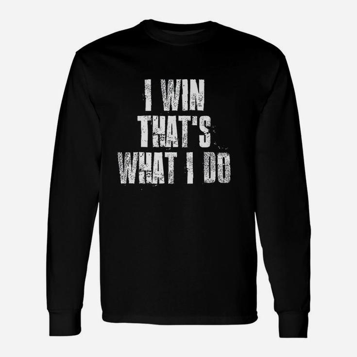 I Win That Is What I Do Motivational Gym Sports Unisex Long Sleeve
