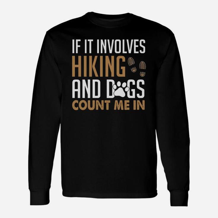 If It Involves Hiking And Dogs Count Me In Unisex Long Sleeve
