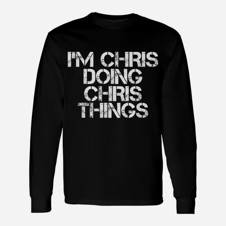 I'm Chris Doing Chris Things Shirt Funny Christmas Gift Idea Unisex Long Sleeve