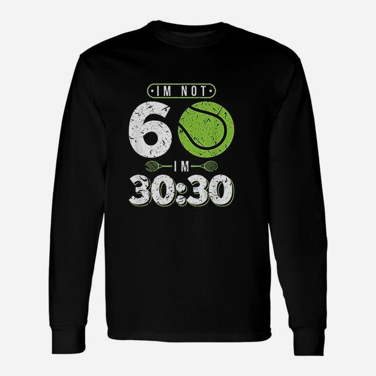 Im Not 60 Years Old Funny Tennis 60th Birthday Gift Unisex Long Sleeve