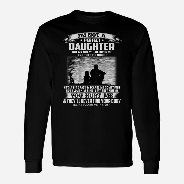 I'm Not A Perfect Daughter But My Crazy Dad Loves Me Unisex Long Sleeve