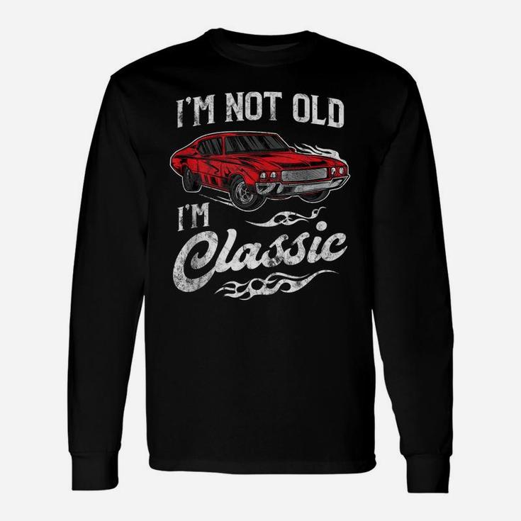 I'm Not Old I'm Classic Vintage Muscle Car Lover Gift Unisex Long Sleeve