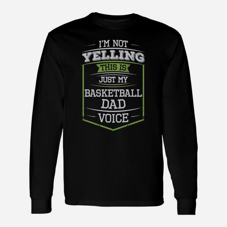 Im Not Yelling This Is Just My Basketball Dad Voice Unisex Long Sleeve