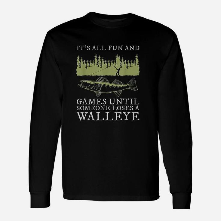 It Is All Fun And Games Until Someone Loses A Walleye Fishing Unisex Long Sleeve