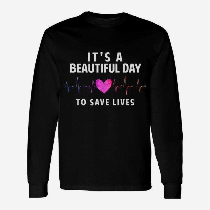 It's A Beautiful Day To Save Lives, Nurse & Doctor Unisex Long Sleeve