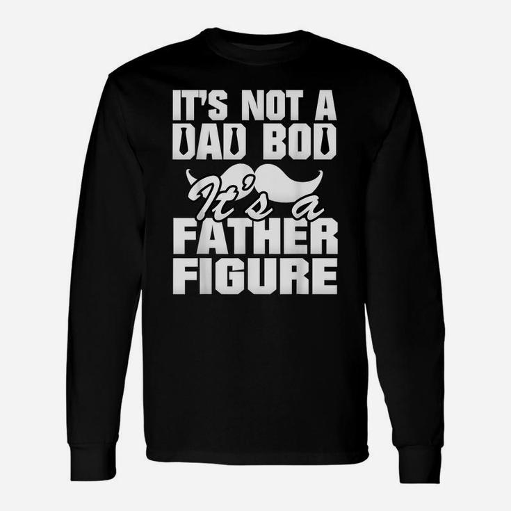 It's Not A Dad Bod It's A Father Figure Best Fa-Ther's Day Unisex Long Sleeve