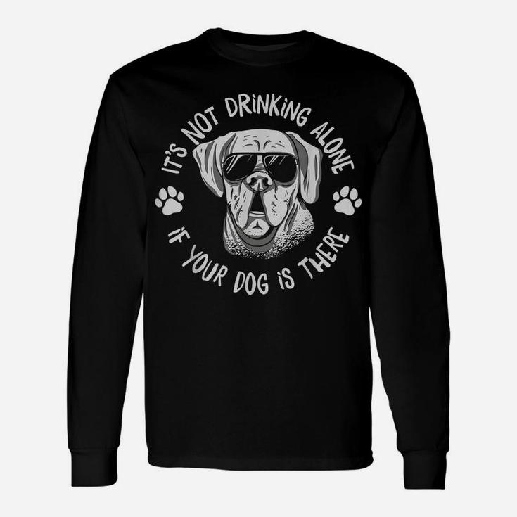 Its Not Drinking Alone If Your Dog Is Home Beer Wine Drinker Unisex Long Sleeve