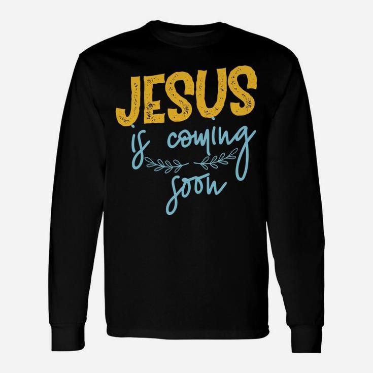 Jesus Is Coming Soon Unisex Long Sleeve