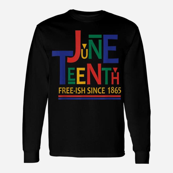 Juneteenth Freeish Since 1865 Melanin Ancestor Black History Unisex Long Sleeve