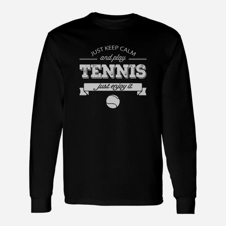Just Keep Calm And Play Tennis Just Enjoy It Tshirt Unisex Long Sleeve
