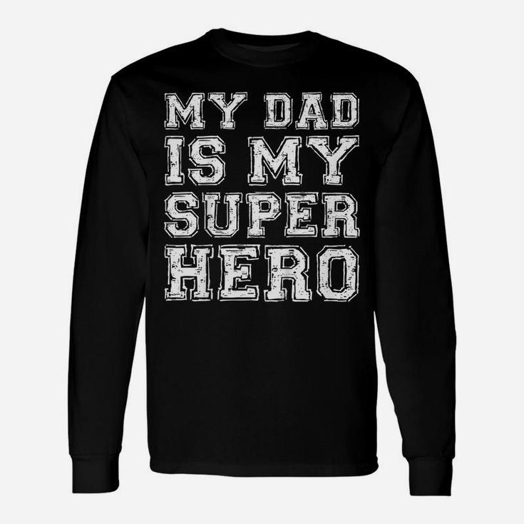 Kids My Dad Is My Superhero  Boy Girl Father's Day Gift Unisex Long Sleeve