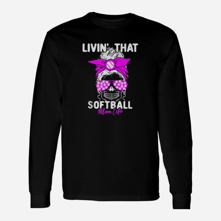 Livin That Softball Life Momlife Skull Cool Mom Sports Unisex Long Sleeve