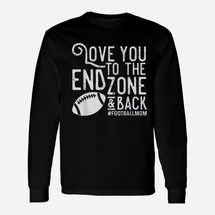 Love You To The End Zone And Back Football Mom Unisex Long Sleeve