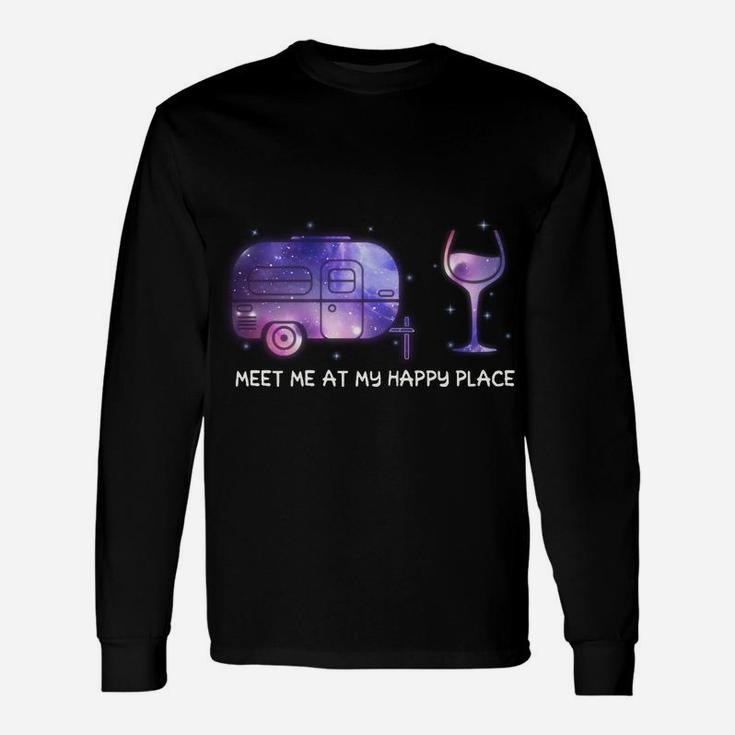 Meet Me At My Happy Place Camping And Wine Unisex Long Sleeve