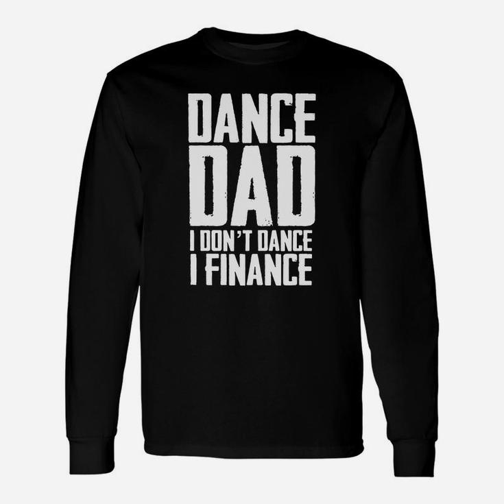 Mens Dance Dad I Don't Dance I Finance T Shirt Father's Day Gift Black Men Unisex Long Sleeve