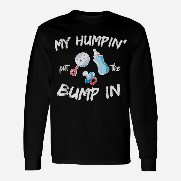 Mens Funny Soon To Be Dad Gift Shirt My Humpin' Put The Bump In Unisex Long Sleeve