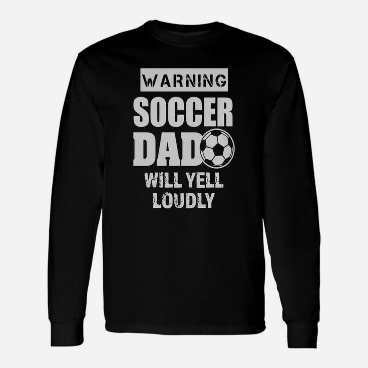 Mens Funny Warning Soccer Dad Will Yell Loudly Mens Shirt Unisex Long Sleeve