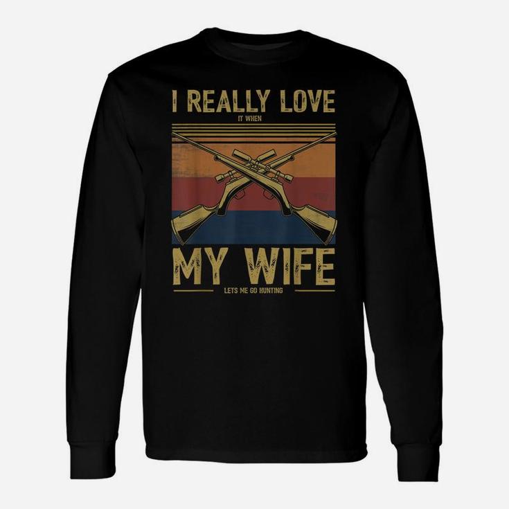 Mens I Really Love It When My Wife Lets Me Go Hunting Unisex Long Sleeve