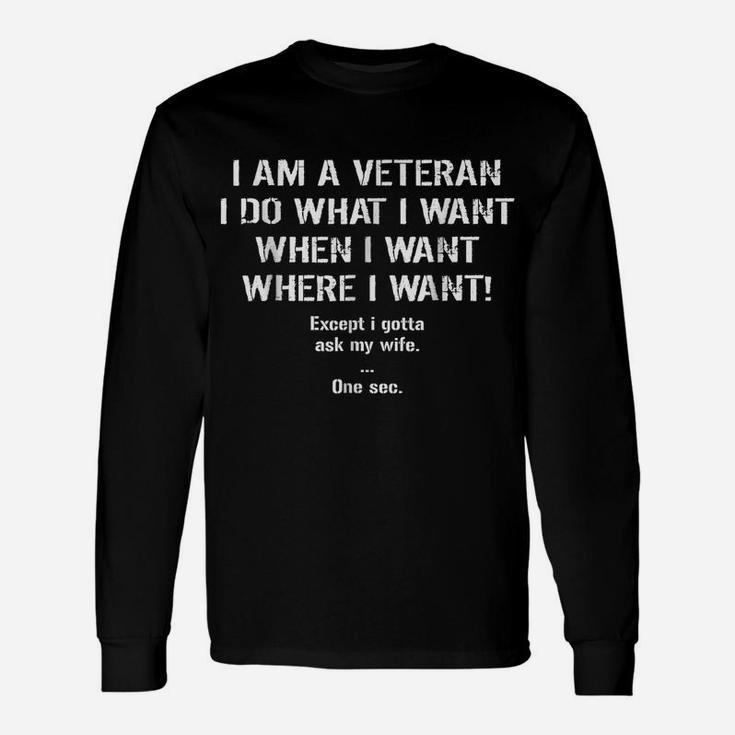 Mens I'm A Veteran I Do What I Want I Gotta Ask My Wife T-Shirt Unisex Long Sleeve