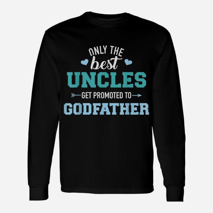 Mens Only Best Uncles Get Promoted To Godfather Unisex Long Sleeve